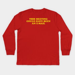 This meeting could have been an e-mail Kids Long Sleeve T-Shirt